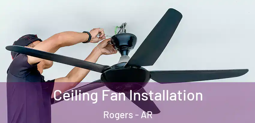  Ceiling Fan Installation Rogers - AR