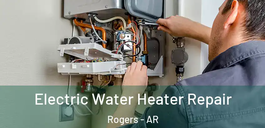  Electric Water Heater Repair Rogers - AR