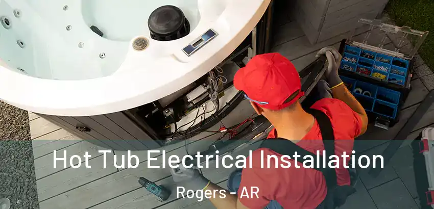 Hot Tub Electrical Installation Rogers - AR
