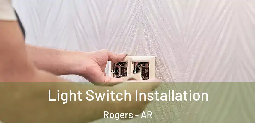 Light Switch Installation Rogers - AR