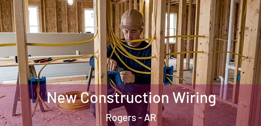  New Construction Wiring Rogers - AR
