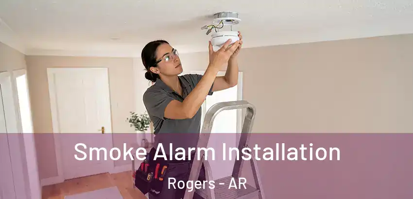 Smoke Alarm Installation Rogers - AR